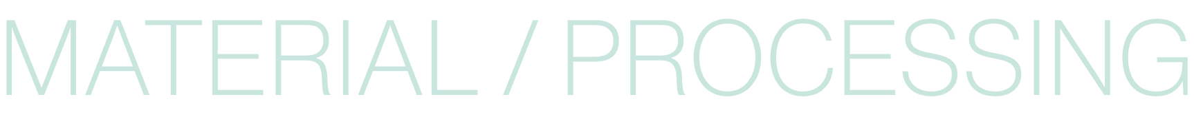 MATERIAL / PROCESSING